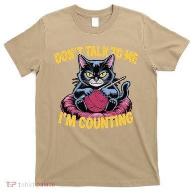 Dont Talk To Me Im Counting Knitting Cat Funny Cat Knits T-Shirt