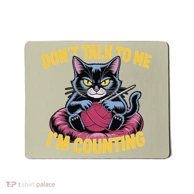 Dont Talk To Me Im Counting Knitting Cat Funny Cat Knits Mousepad