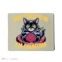 Dont Talk To Me Im Counting Knitting Cat Funny Cat Knits Mousepad thumb 0