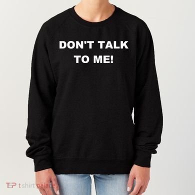 Don't Talk To Me! Gift Women's Sweatshirt