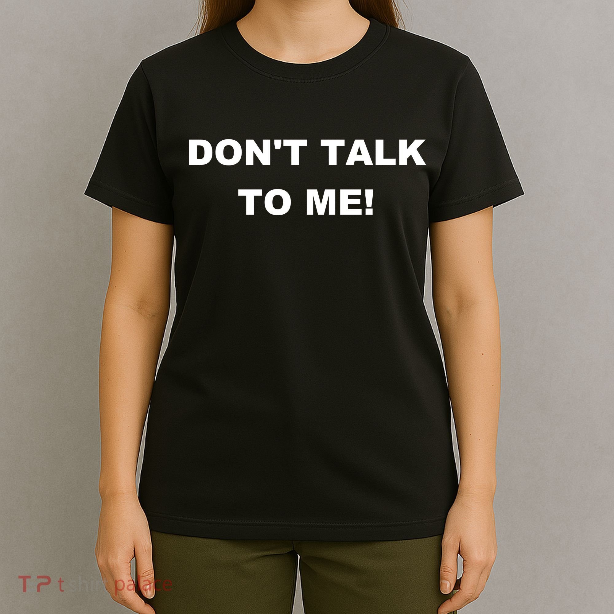 Don't Talk To Me! Gift T-Shirt