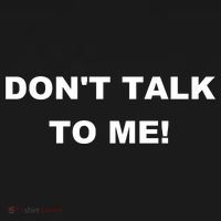 Don't Talk To Me! Gift T-Shirt thumb 7