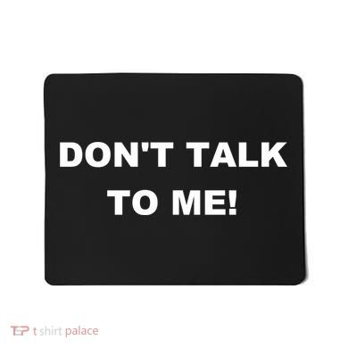 Don't Talk To Me! Gift Mousepad