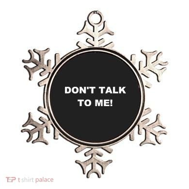 Don't Talk To Me! Gift Ornament