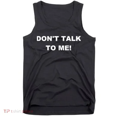 Don't Talk To Me! Gift Tank Top