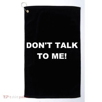 Don't Talk To Me! Gift Golf Towel