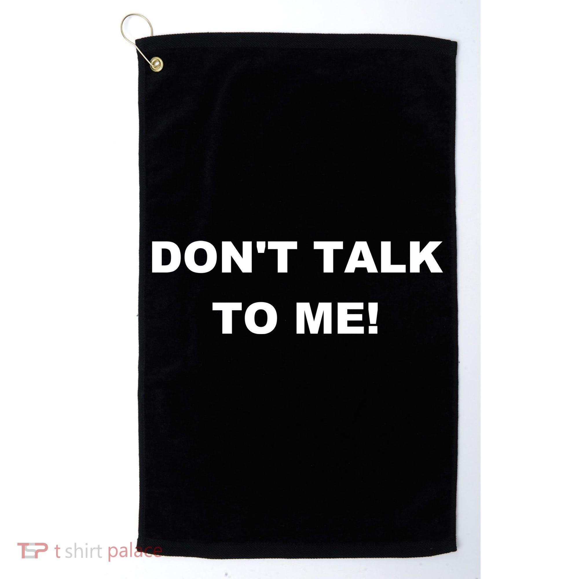 Don't Talk To Me! Gift Golf Towel