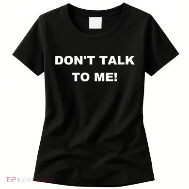 Don't Talk To Me! Gift Women's T-Shirt