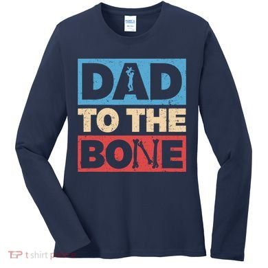 Dad To The Bone Bad Dad Humor Women's Long Sleeve Shirt