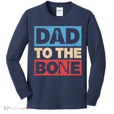 Dad To The Bone Bad Dad Humor Kids Long Sleeve Shirt