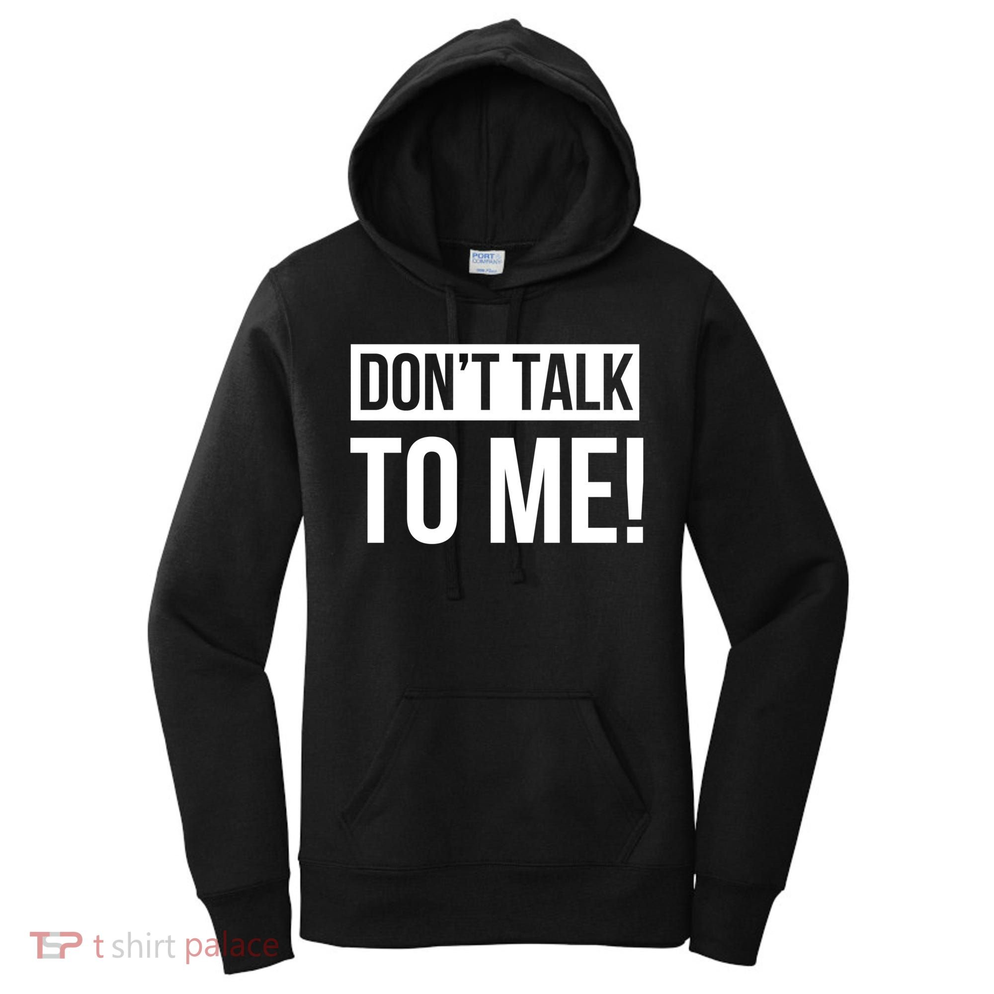 Dont Talk To Me Don't Talk To Me Great Gift Women's Hoodie