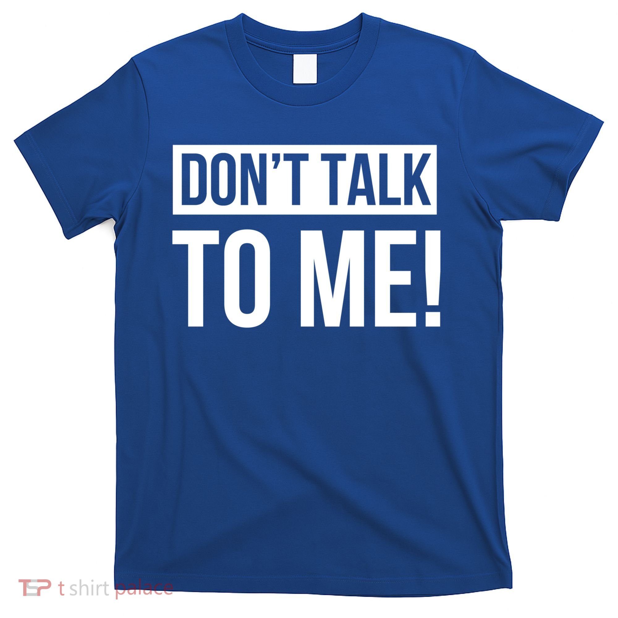 Dont Talk To Me Don't Talk To Me Great Gift T-Shirt