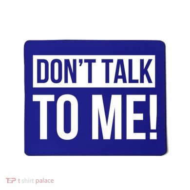 Dont Talk To Me Don't Talk To Me Great Gift Mousepad