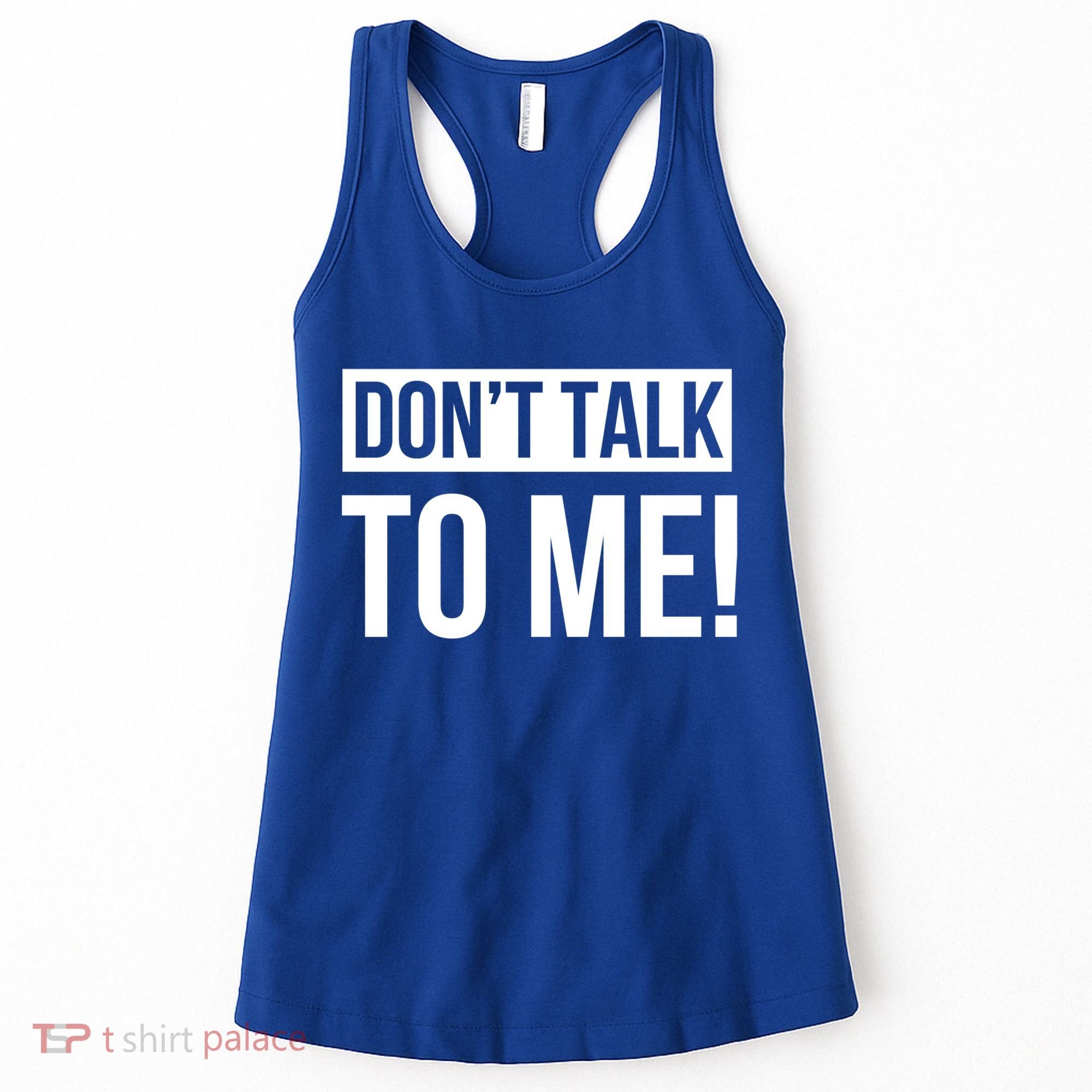 Dont Talk To Me Don't Talk To Me Great Gift Women's Tank Top