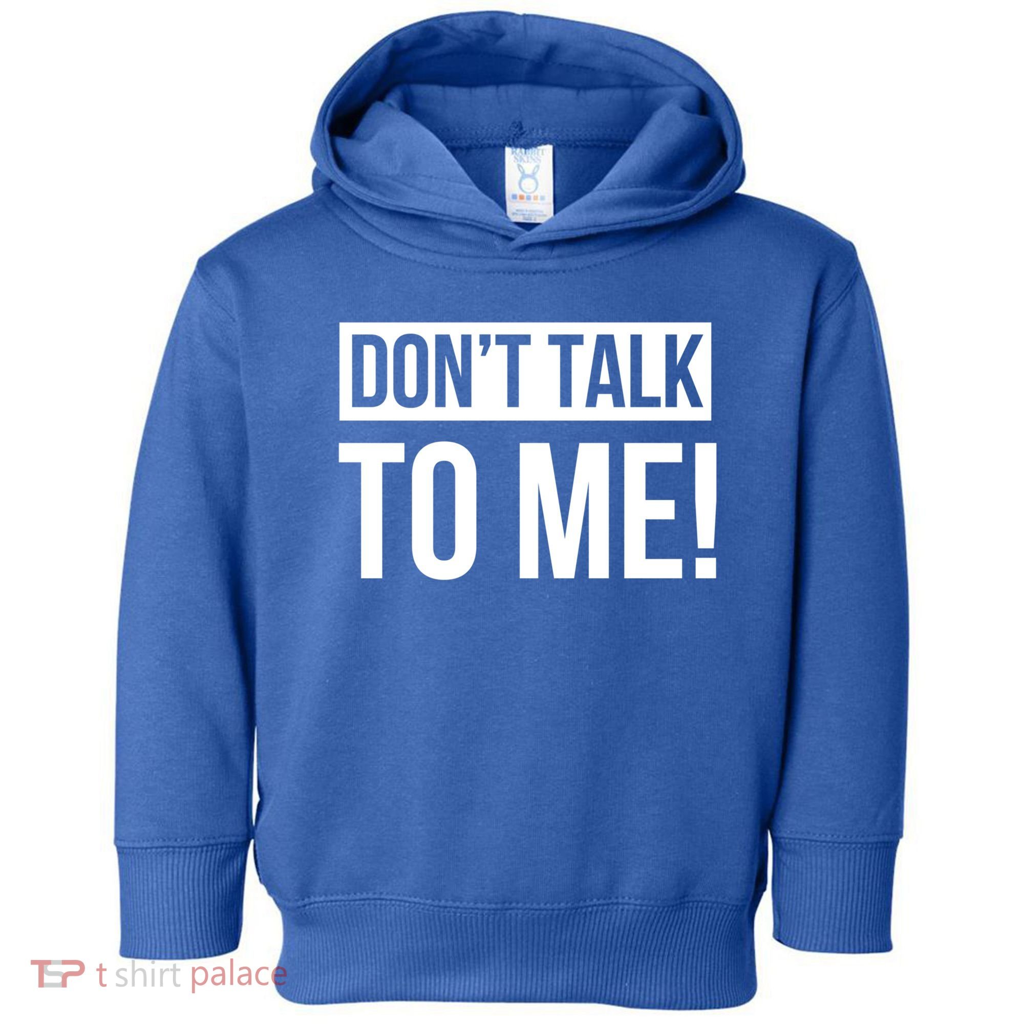 Dont Talk To Me Don't Talk To Me Great Gift Toddler Hoodie