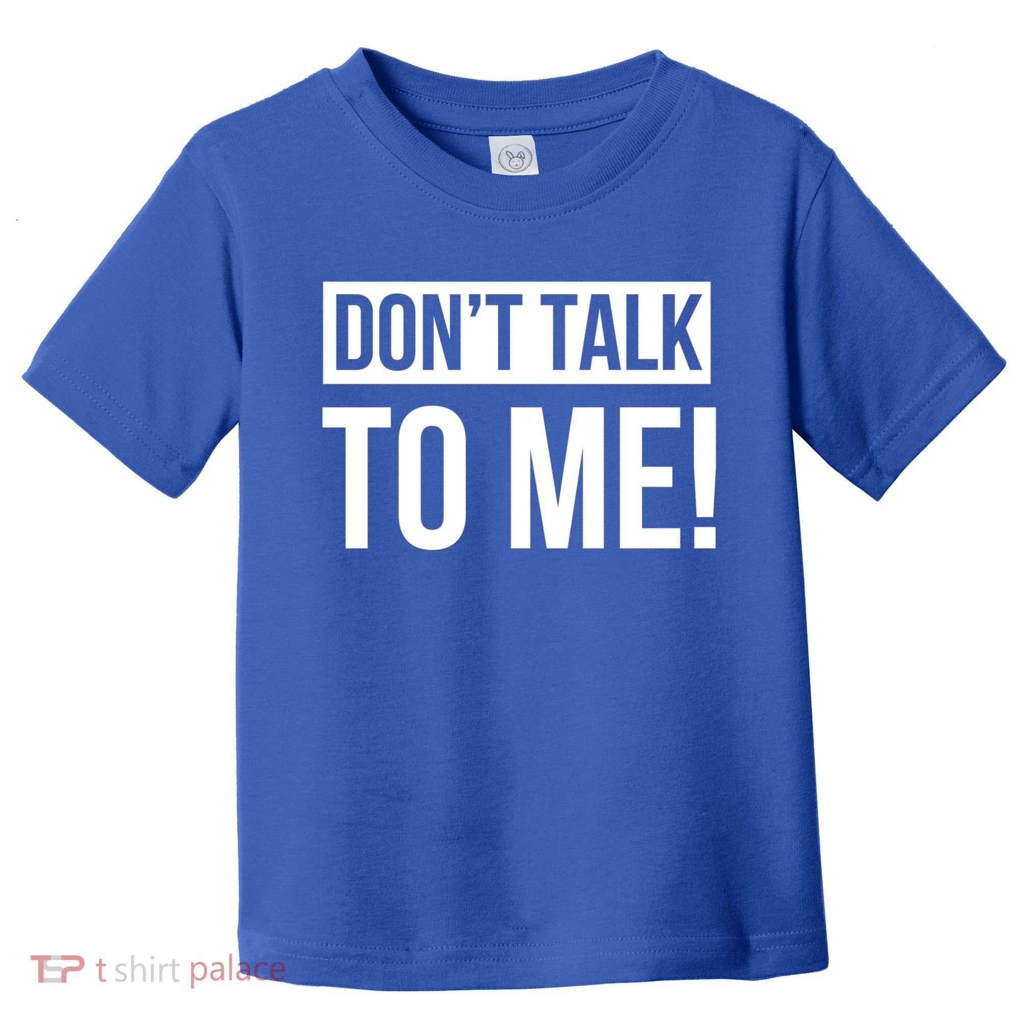 Dont Talk To Me Don't Talk To Me Great Gift Toddler T-Shirt