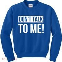 Dont Talk To Me Don't Talk To Me Great Gift Kids Sweatshirt thumb 0