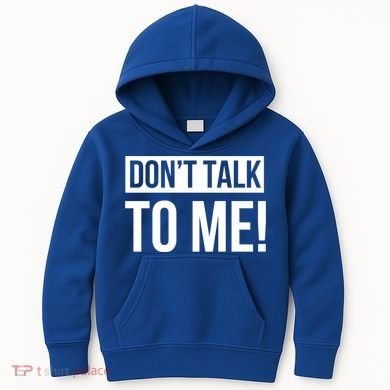 Dont Talk To Me Don't Talk To Me Great Gift Kids Hoodie