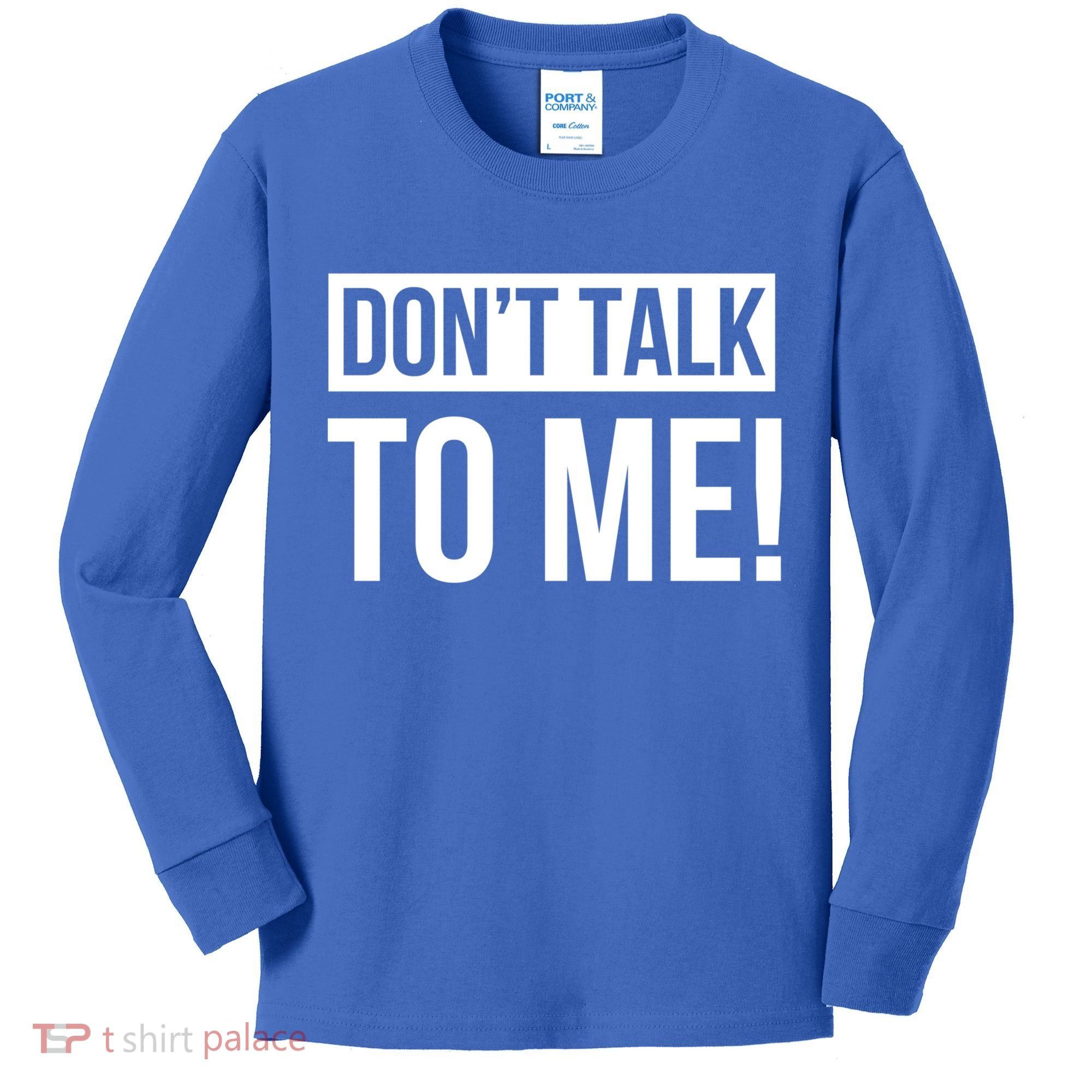 Dont Talk To Me Don't Talk To Me Great Gift Kids Long Sleeve Shirt