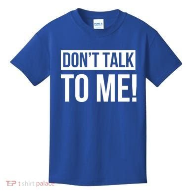 Dont Talk To Me Don't Talk To Me Great Gift Kids T-Shirt