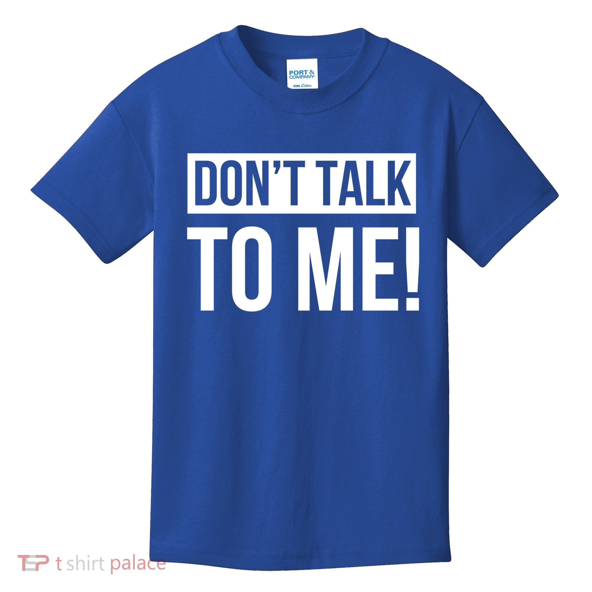 Dont Talk To Me Don't Talk To Me Great Gift Kids T-Shirt