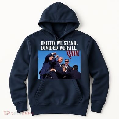 Donald Trump United We Stand Dived We Fall Hoodie