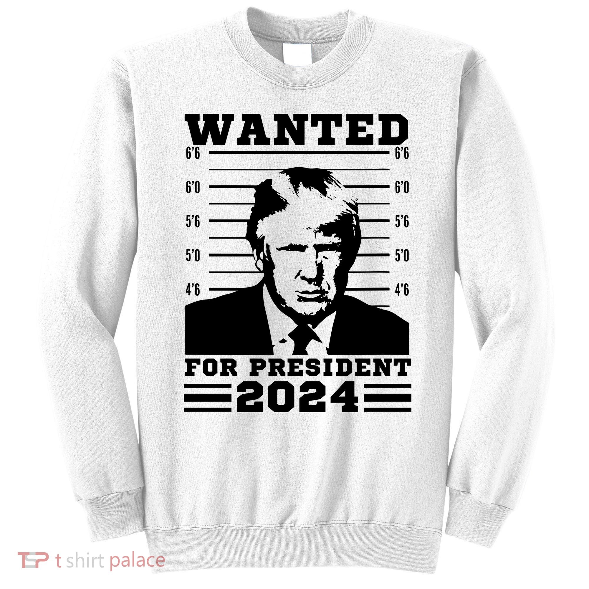 Donald Trump Wanted For President 2024 President Trump Mugshot. Sweatshirt