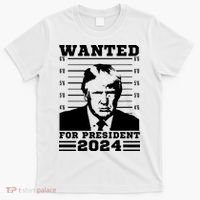 Donald Trump Wanted For President 2024 President Trump Mugshot. T-Shirt thumb 0