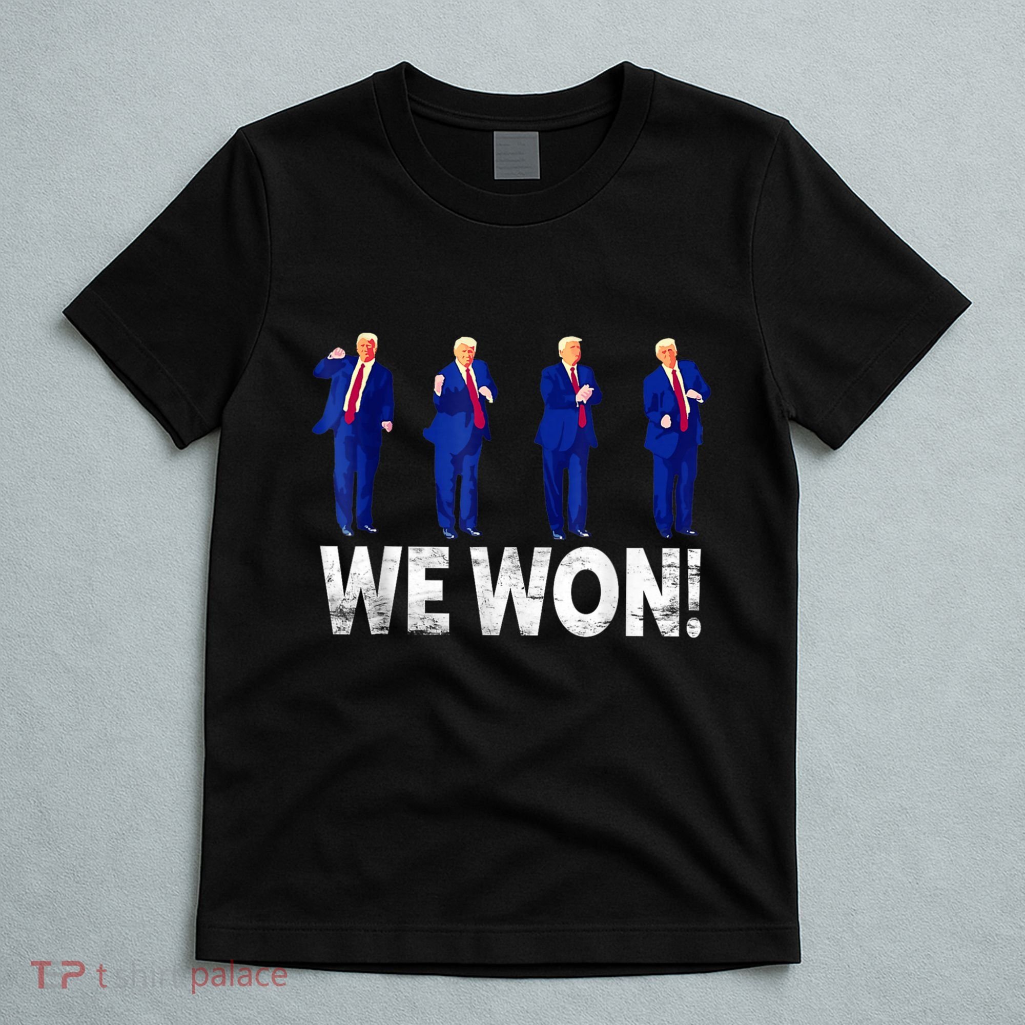 Donald Trump Won 2024 Trump Dance We Won 2024 Trump 47 T-Shirt