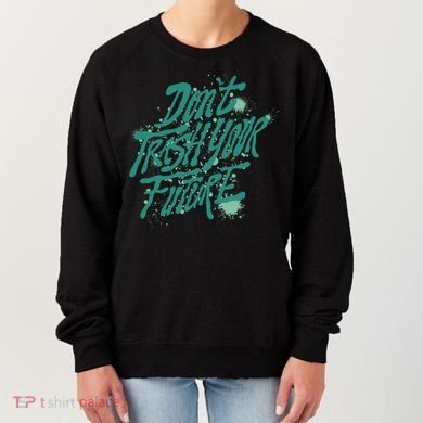 Don't Trash Your Future Earth Day Women's Sweatshirt