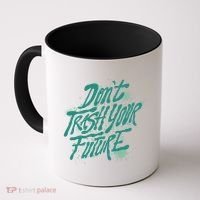 Don't Trash Your Future Earth Day Coffee Mug thumb 0