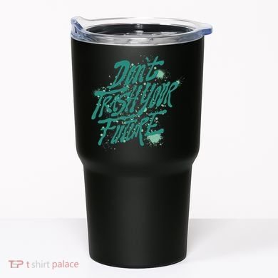 Don't Trash Your Future Earth Day Tumbler