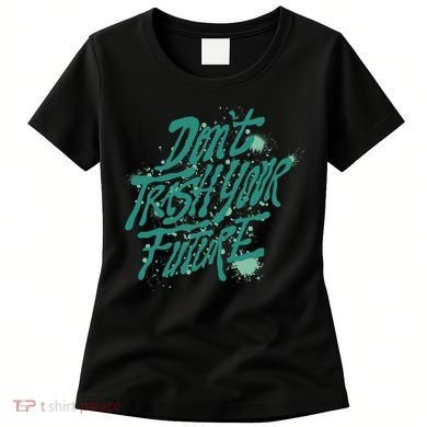 Don't Trash Your Future Earth Day Women's T-Shirt