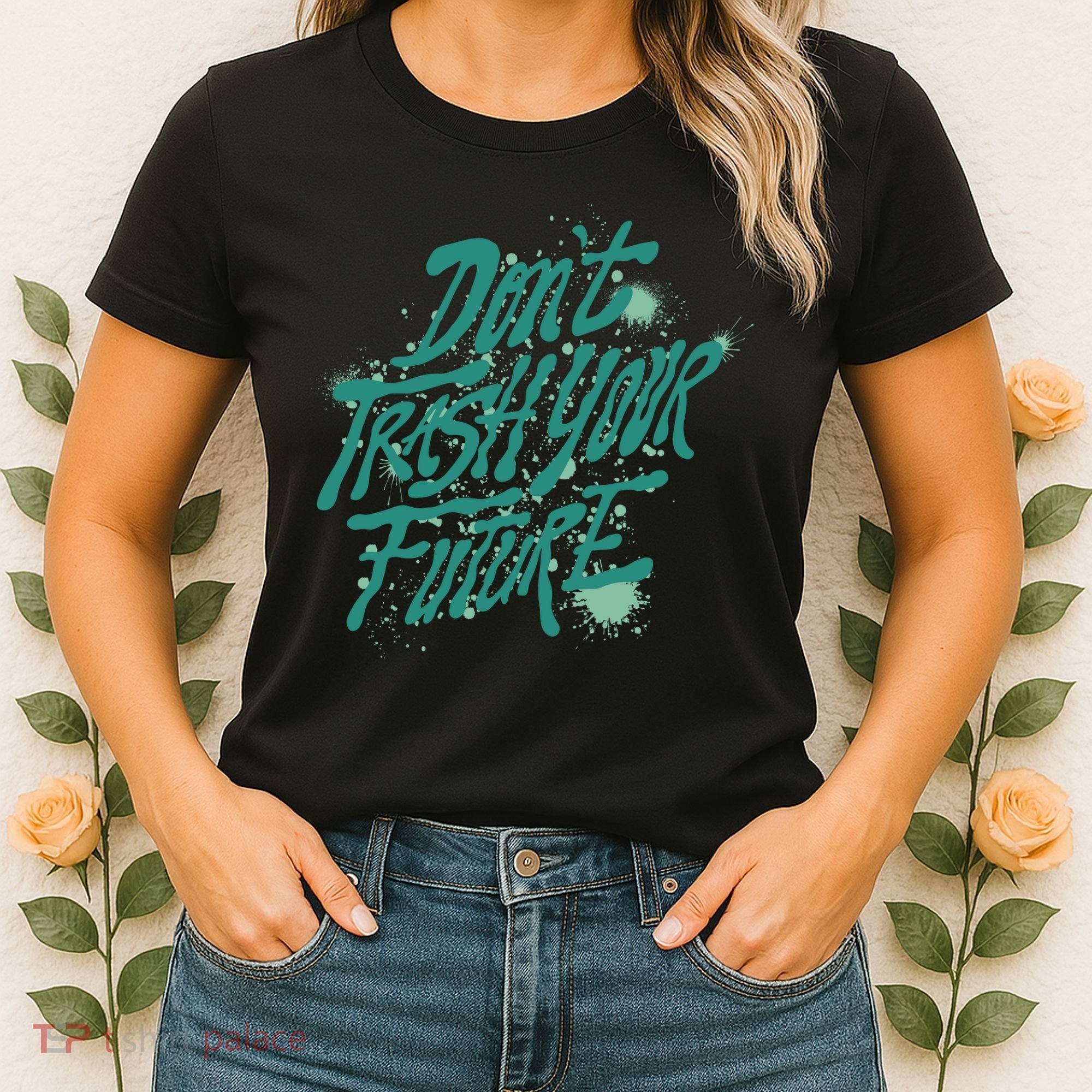 Don't Trash Your Future Earth Day Women's T-Shirt