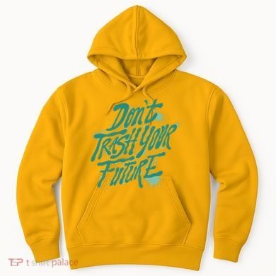 Don't Trash Your Future Earth Day Hoodie