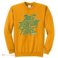 Don't Trash Your Future Earth Day Sweatshirt thumb 0