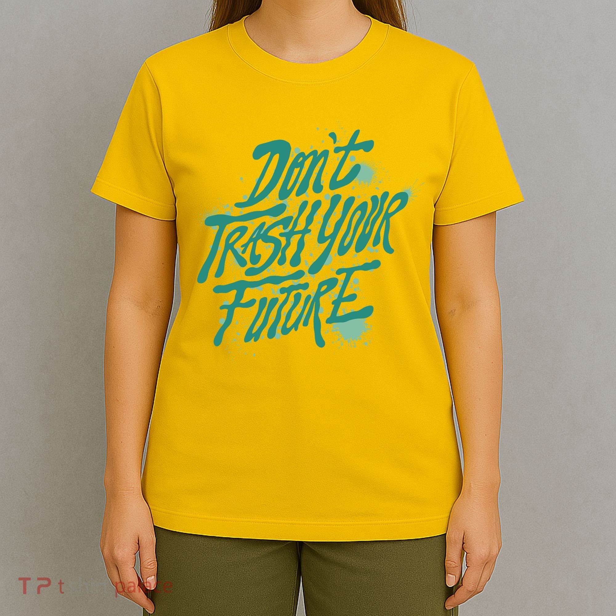 Don't Trash Your Future Earth Day T-Shirt