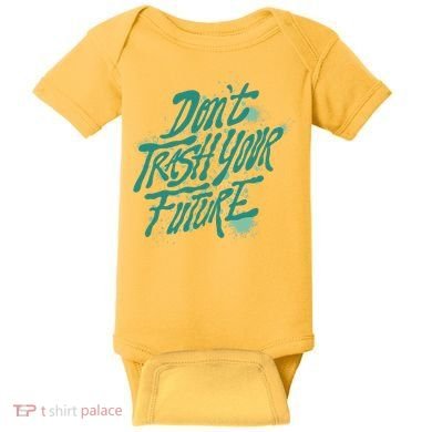 Don't Trash Your Future Earth Day Baby Bodysuit
