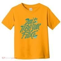 Don't Trash Your Future Earth Day Toddler T-Shirt thumb 0