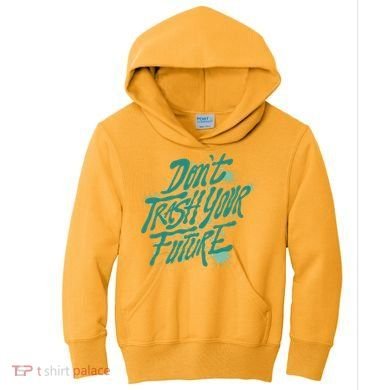 Don't Trash Your Future Earth Day Kids Hoodie