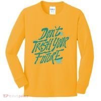 Don't Trash Your Future Earth Day Kids Long Sleeve Shirt thumb 0