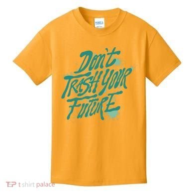 Don't Trash Your Future Earth Day Kids T-Shirt