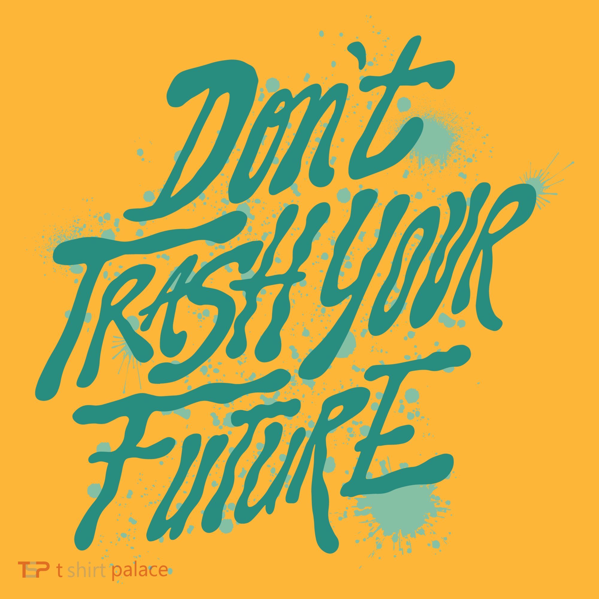 Don't Trash Your Future Earth Day Kids T-Shirt