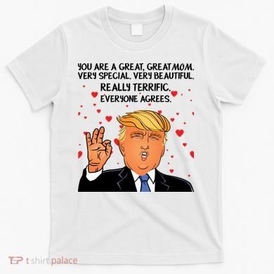 Donald Trump Your A Great Mom T-Shirt