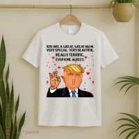 Donald Trump Your A Great Mom T-Shirt thumb 2