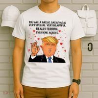 Donald Trump Your A Great Mom T-Shirt thumb 6
