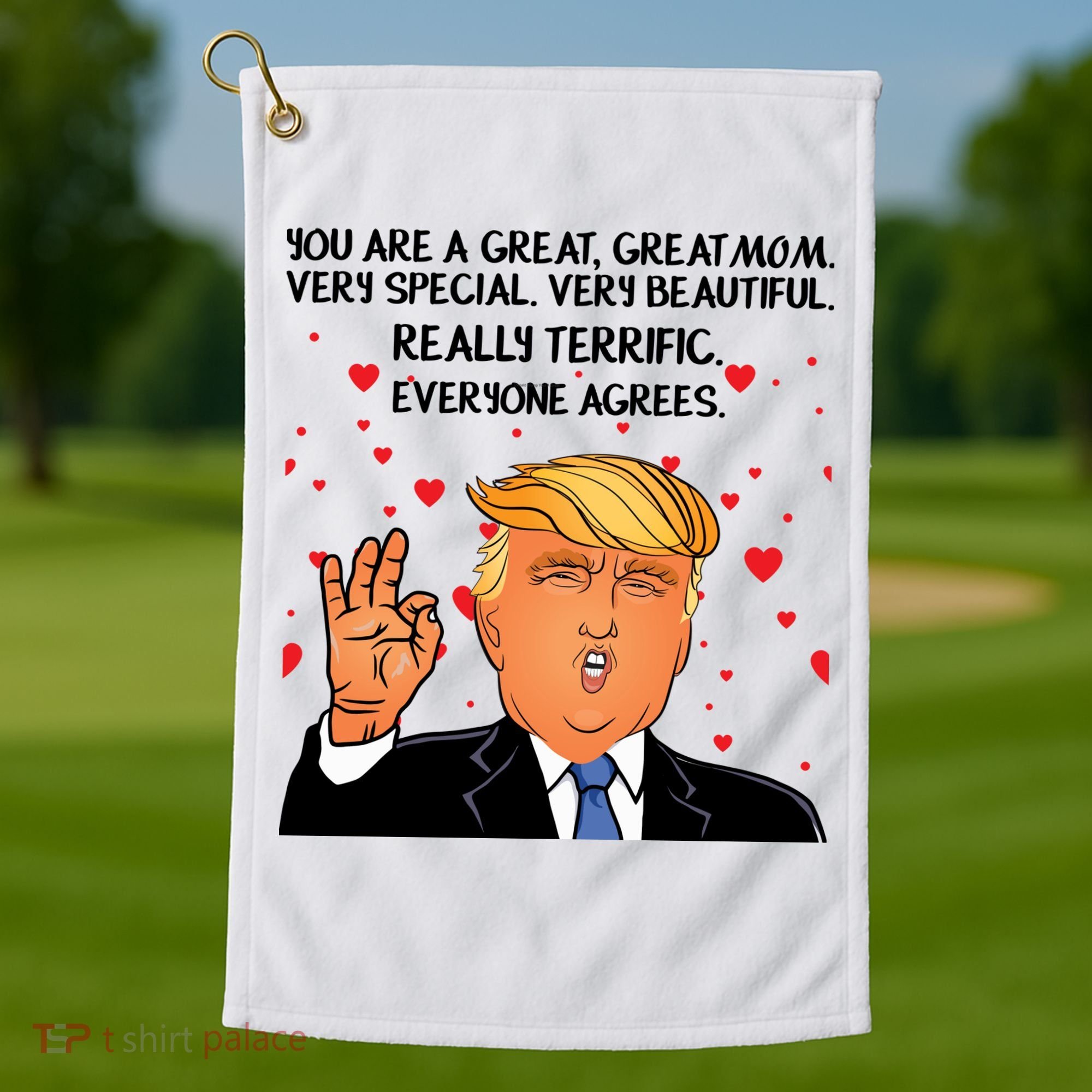 Donald Trump Your A Great Mom Golf Towel