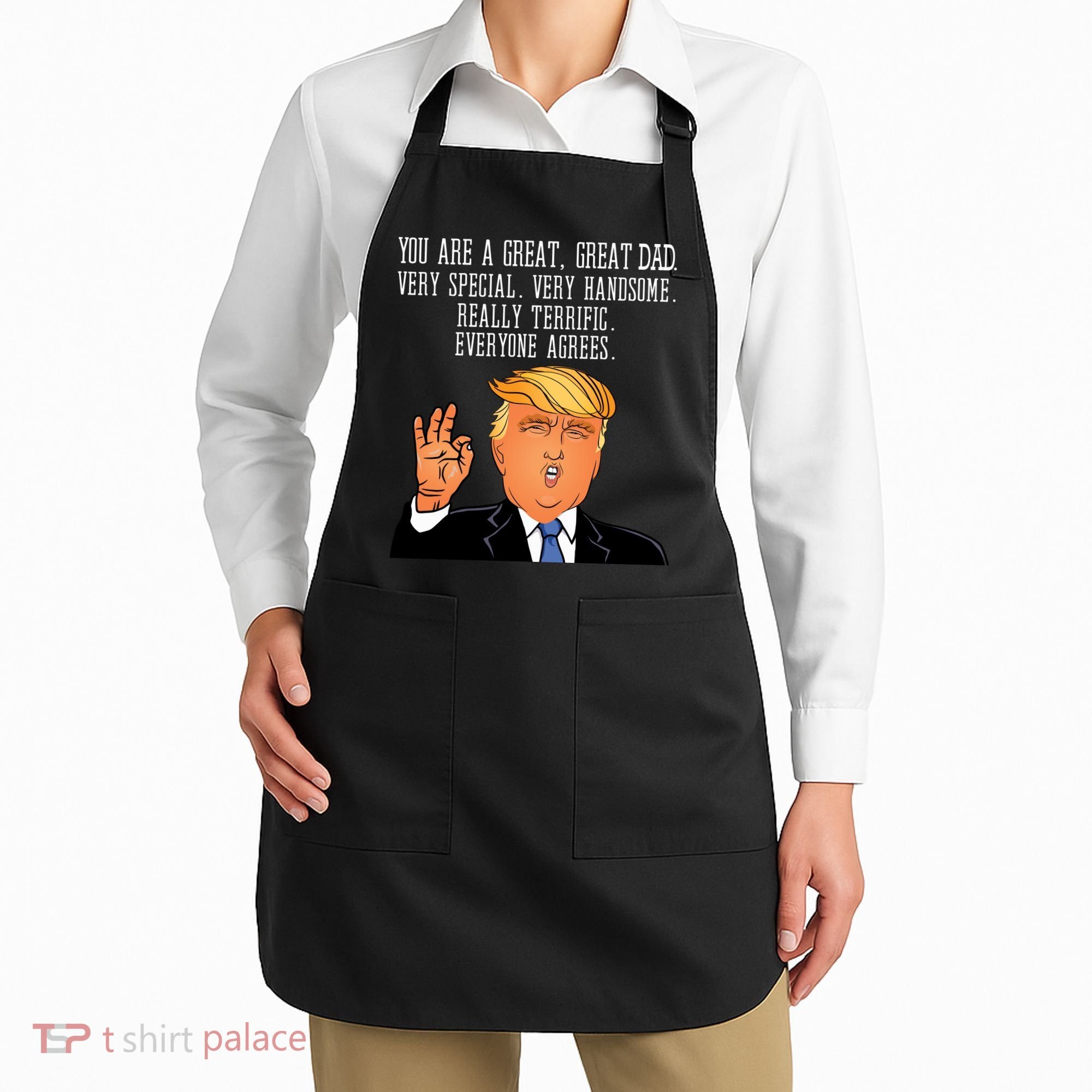Donald Trump You Are A Great Dad Apron