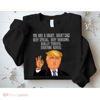 Donald Trump You Are A Great Dad Sweatshirt thumb 2