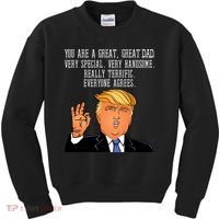 Donald Trump You Are A Great Dad Kids Sweatshirt thumb 0